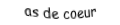 Je suis une carte. Je viens directement après le roi, je suis rouge mais pas de carreau.