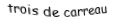 Je suis une carte à jouer. Je suis entre le deux et le quatre, je suis rouge mais pas de coeur.