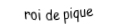 Je suis une carte. Je viens directement avant le as, je suis noir mais pas de trefle.