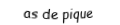 Je suis une carte. Je viens  après le roi, je suis noir mais pas de trefle.